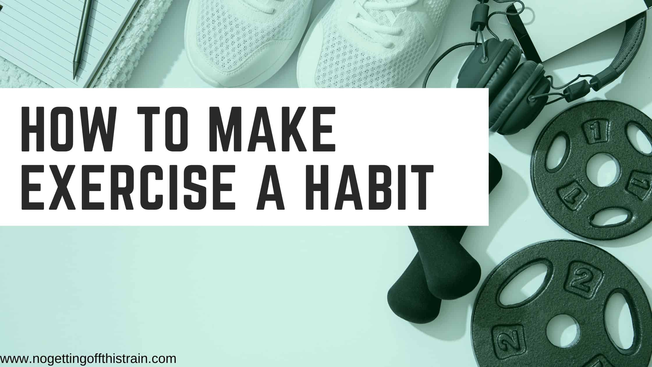 How to Make Exercise a Habit No Getting Off This Train