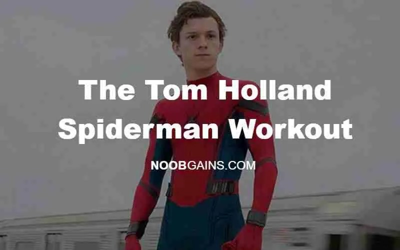 The Tom Holland Spiderman Workout Plan NOOB GAINS