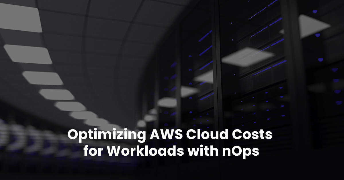 Optimizing AWS Cloud Costs for Workloads nOps