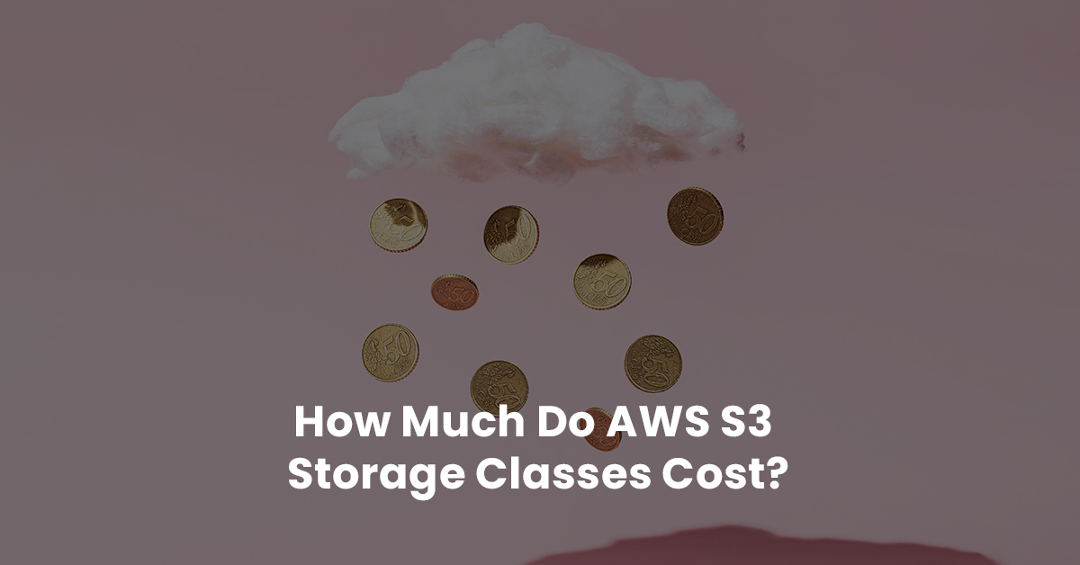 How Much Do AWS S3 Storage Classes Cost? nOps