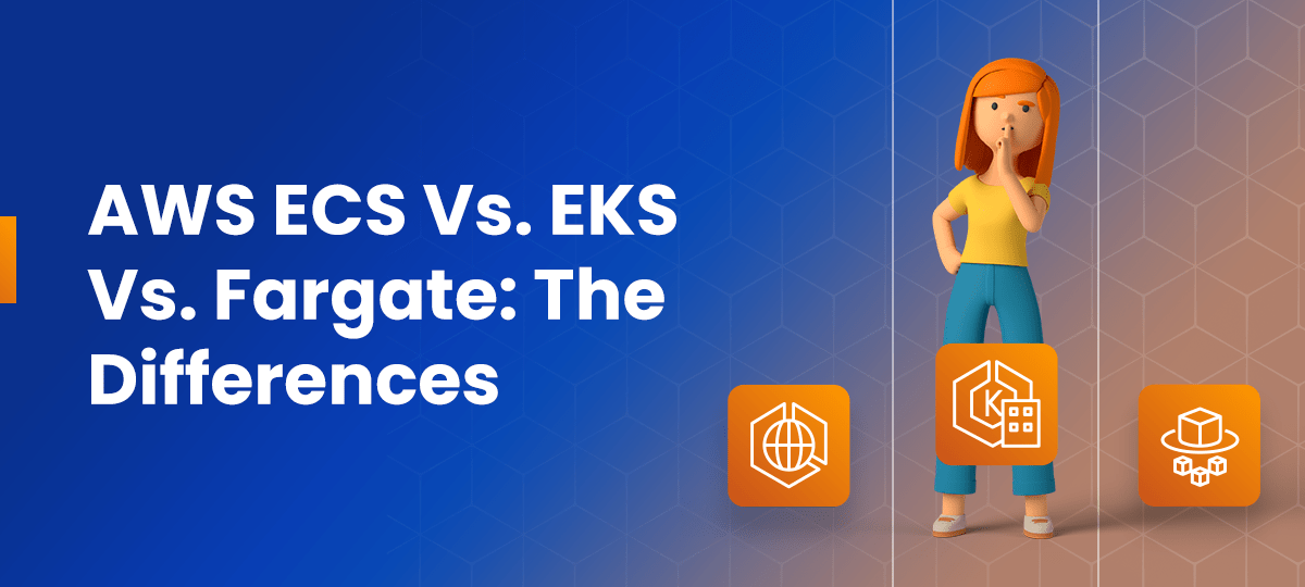 AWS ECS Vs. EKS Vs. Fargate Which One To Choose? nOps