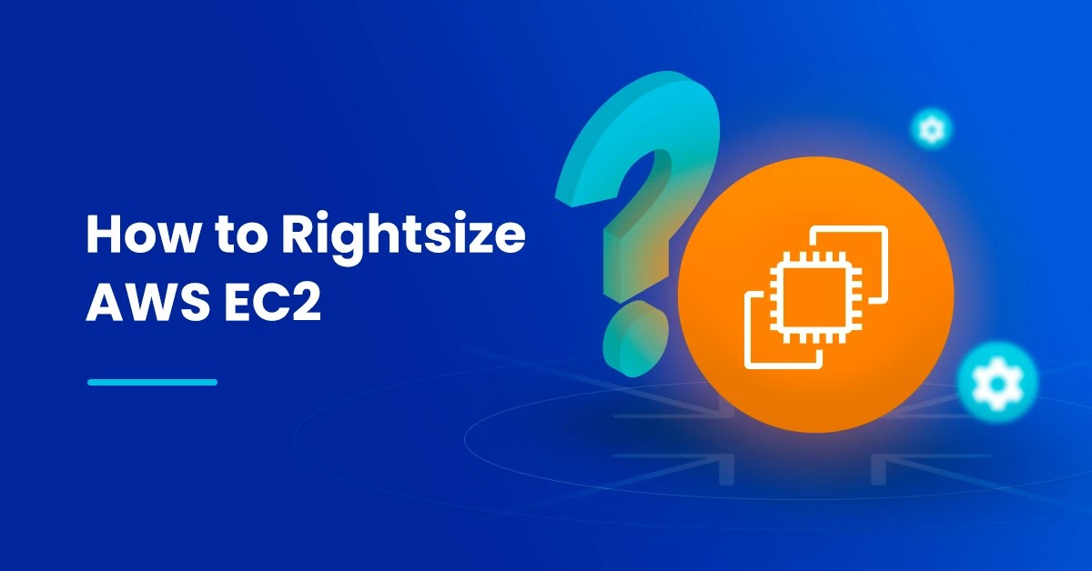 How to Right Size AWS EC2 Tips, Tricks & Datadog Guide