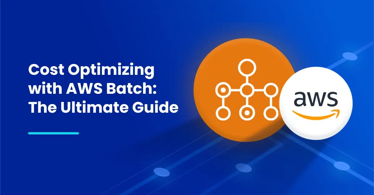 AWS Batch Cost Optimization Best Practices & Essential Guide nOps