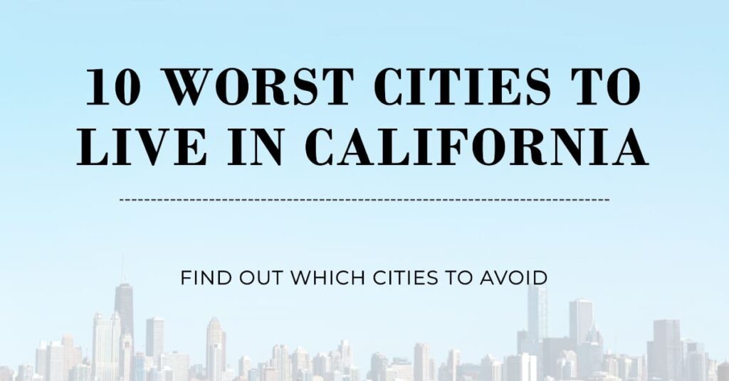 Worst Cities in California These Are Worst Places to Live in CA
