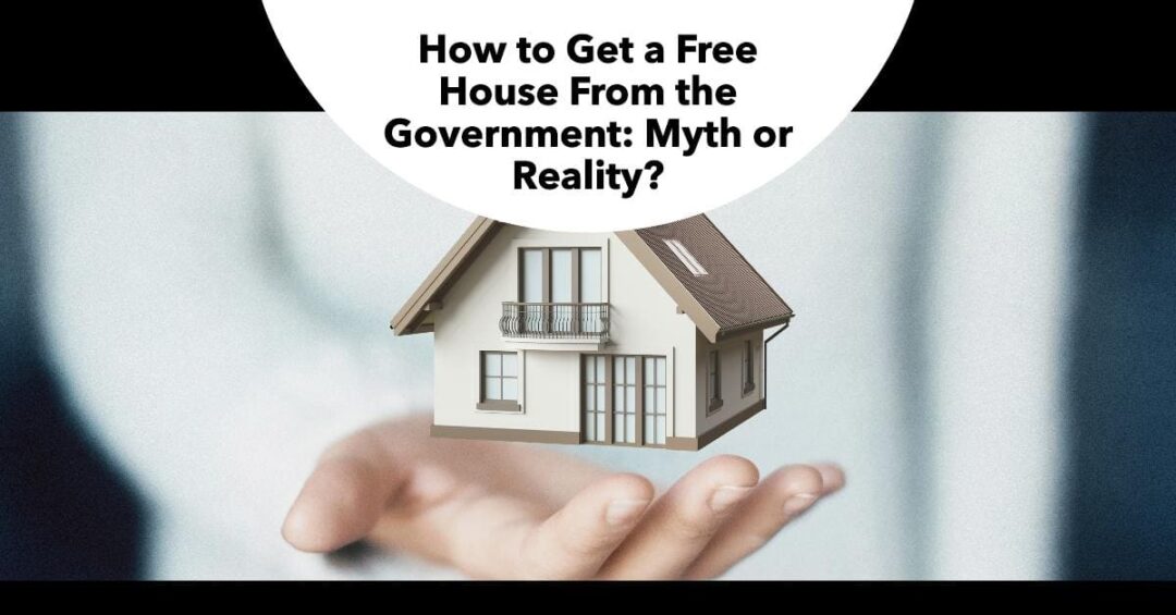 How to Get a Free House From the Government Myth or Reality?