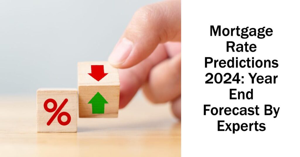 Mortgage Rate Predictions 2024 Year End Forecast By Experts