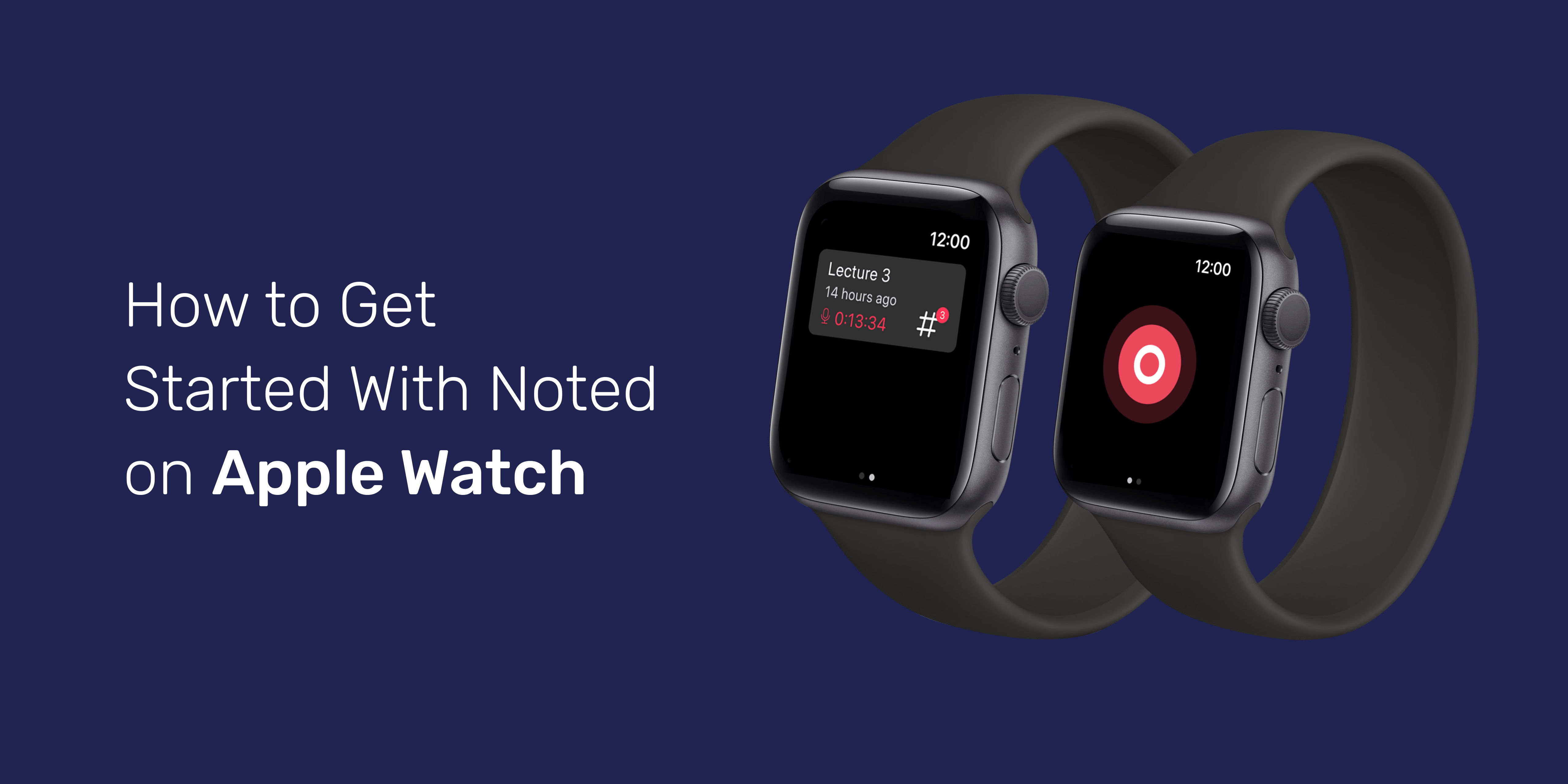 How to Get Started With Noted on Apple Watch Noted App