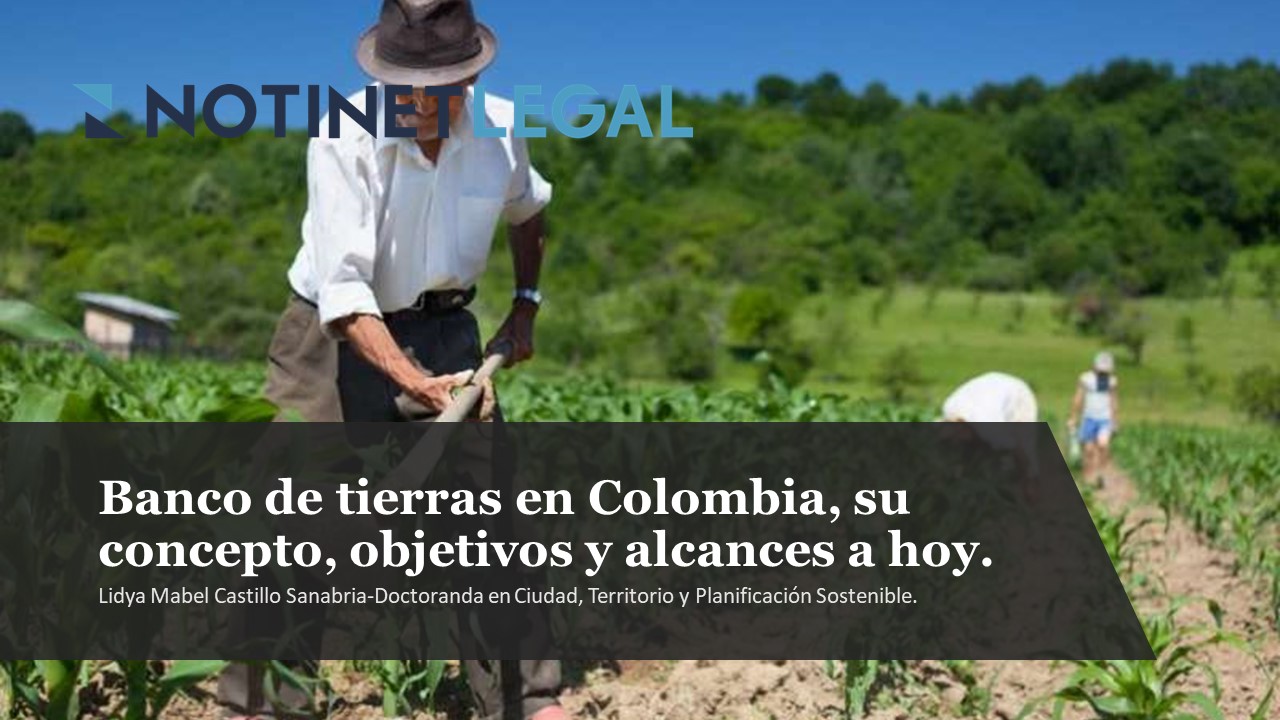 Legal Banco de Tierras en Colombia, su concepto, objetivos y