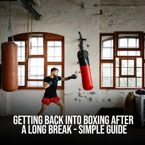 Getting Back into Boxing After a Long Break Simple Guide