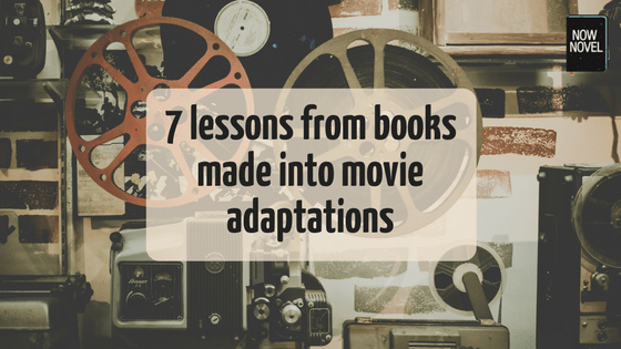 7 Lessons from Books Made into Movie Adaptations Now Novel