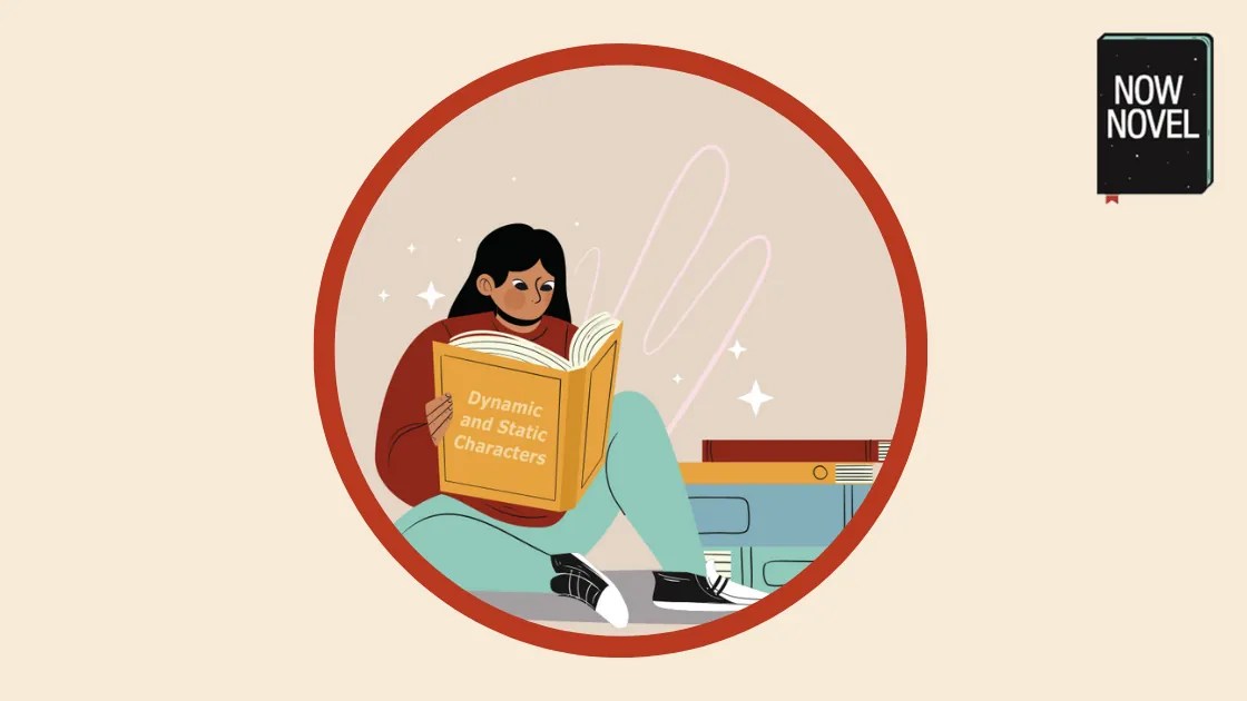 Creating Static and Dynamic Characters 7 Ideas Now Novel