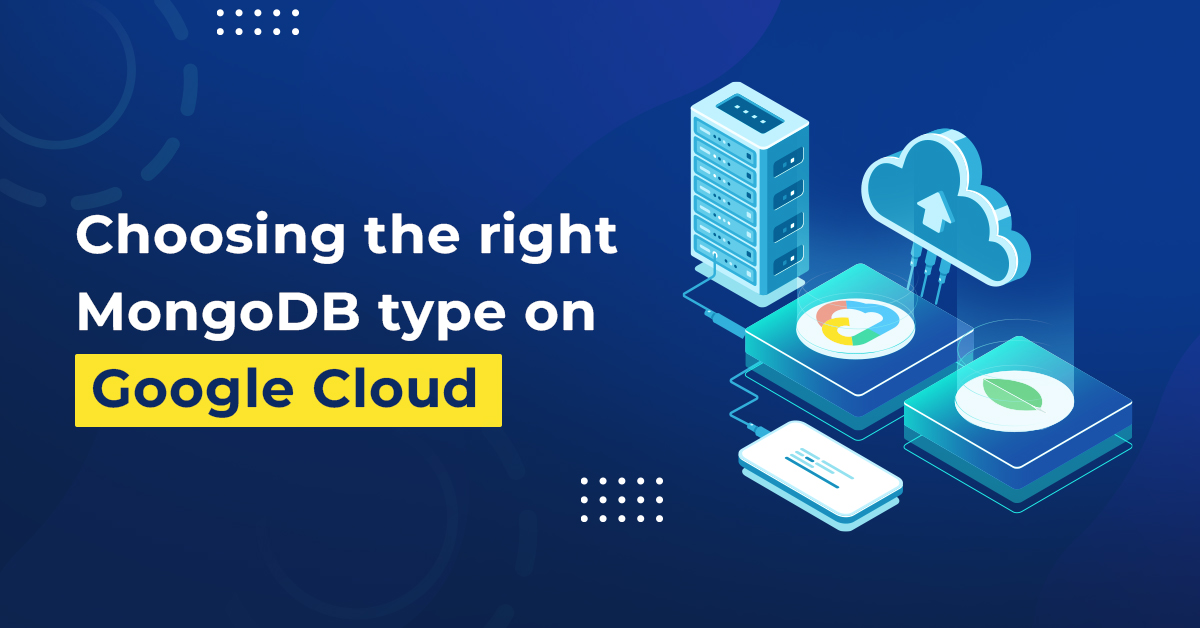 Selecting the Perfect MongoDB Type for Optimal Performance on Google Cloud.