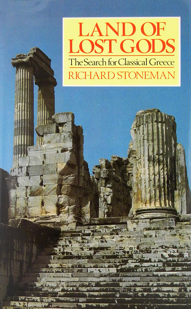 LAND OF LOST GODS THE SEARCH FOR CLASSICAL GREECE Richard Stoneman
