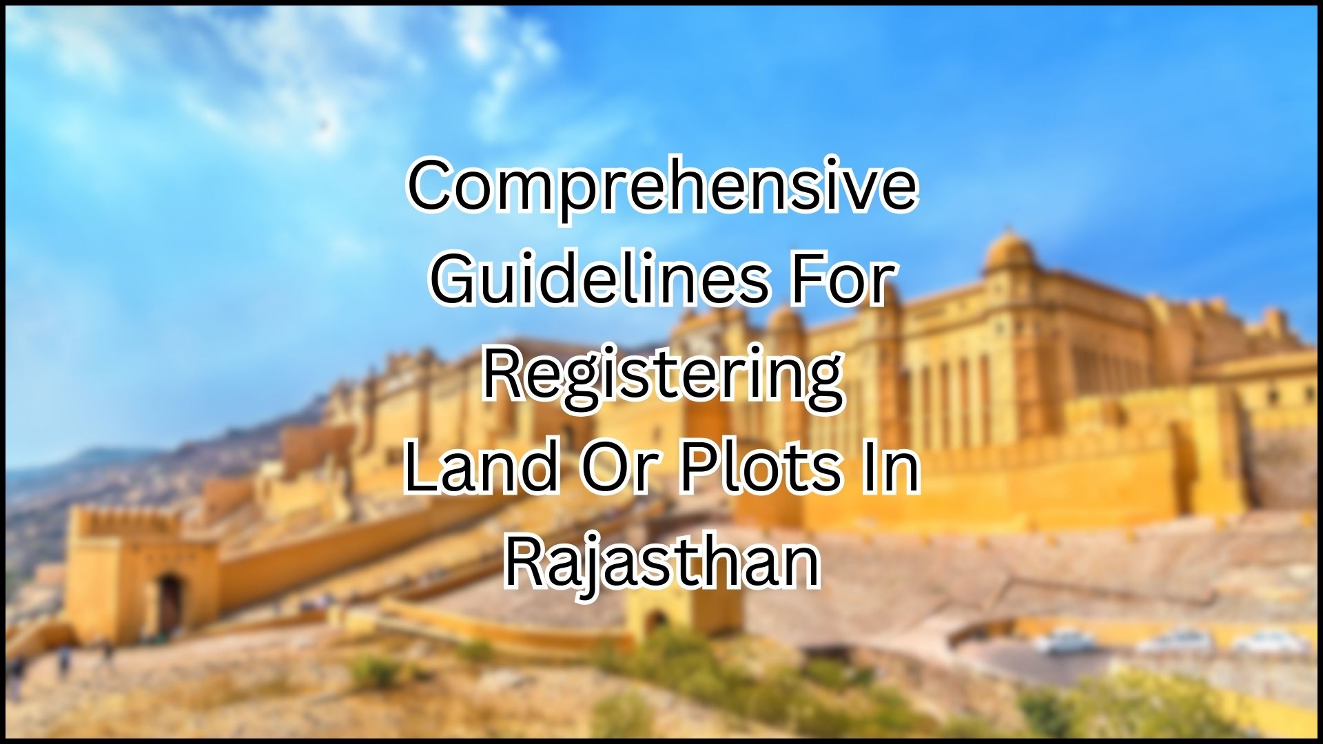 Comprehensive Guidelines for Registering Land or Plots in Rajasthan