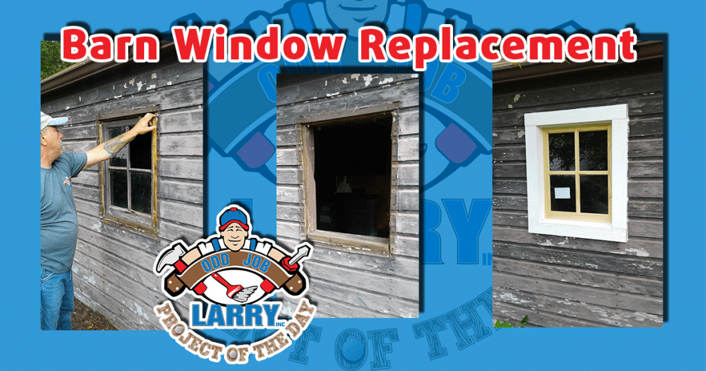 Barn Window Replacement Project of the Day Odd Job Larry
