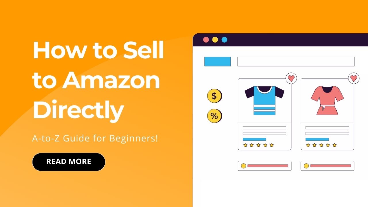 How to Sell to Amazon Directly AtoZ Guide for Beginners!