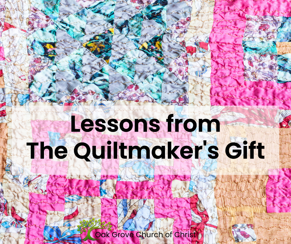 Christian Lessons From “The Quiltmaker’s Gift” Oak Grove Church of Christ