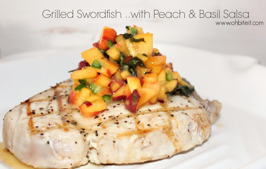 Grilled Swordfish …with Peach & Basil Salsa! Oh Bite It