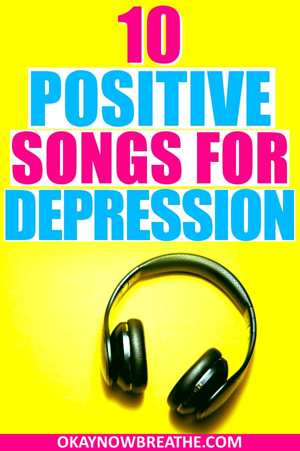 10 Best Positive Songs to Hear to Help Depression Okay Now Breathe