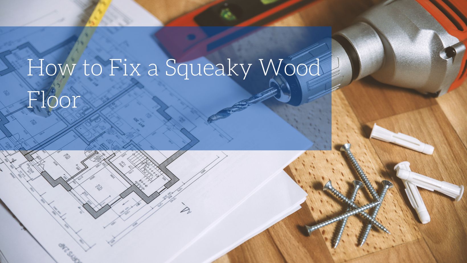 How to Fix a Squeaky Wood Floor - Blog