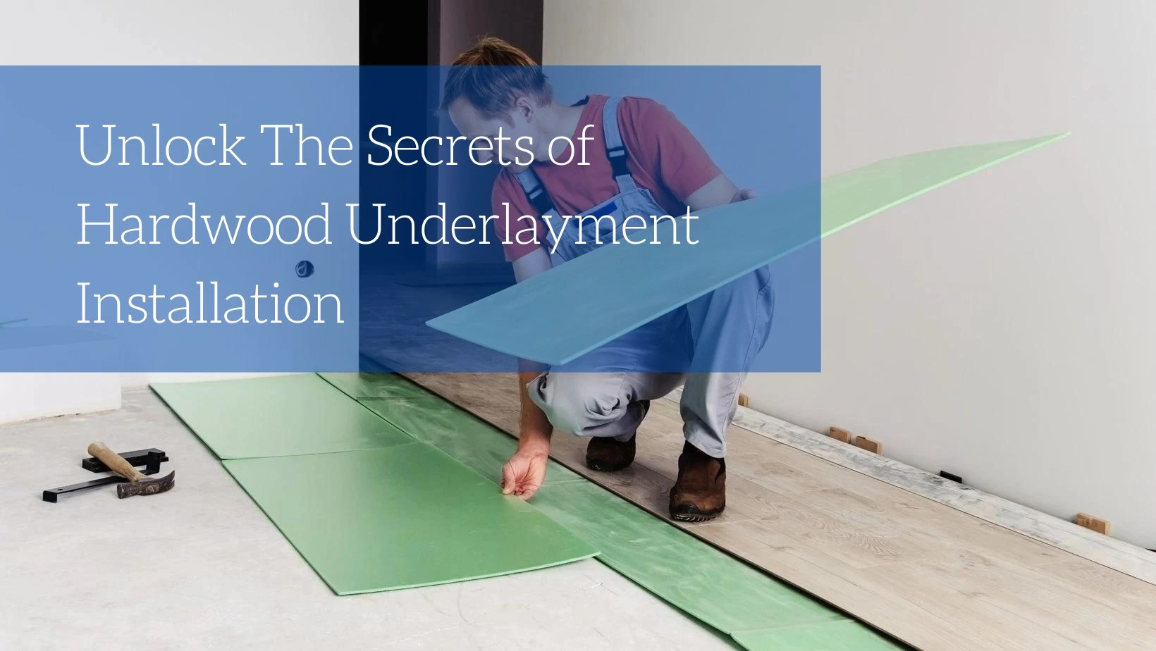 Unlock The Secrets of Hardwood Flooring Underlayment