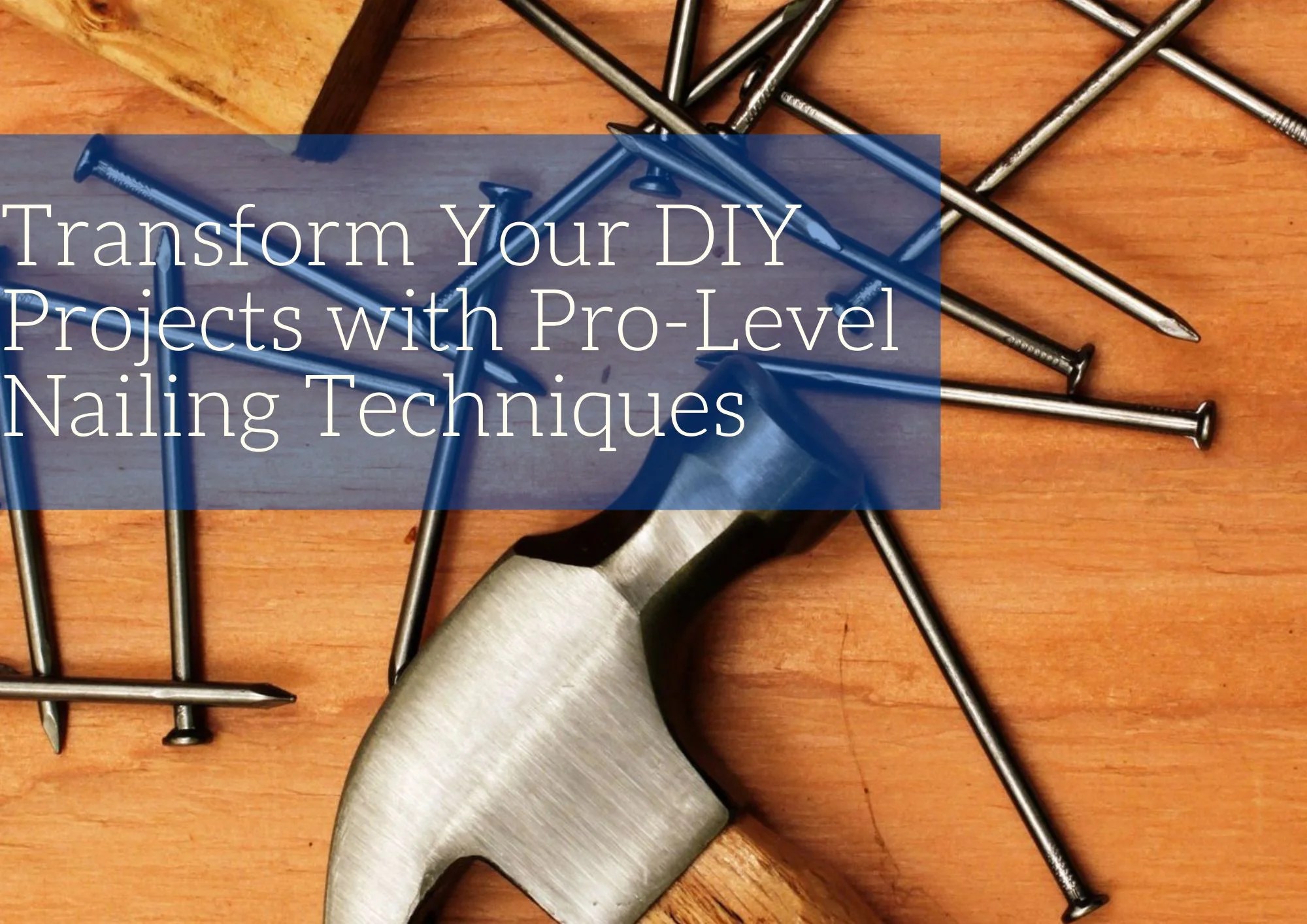 Transform Your DIY Projects with ProLevel Nailing Techniques Old