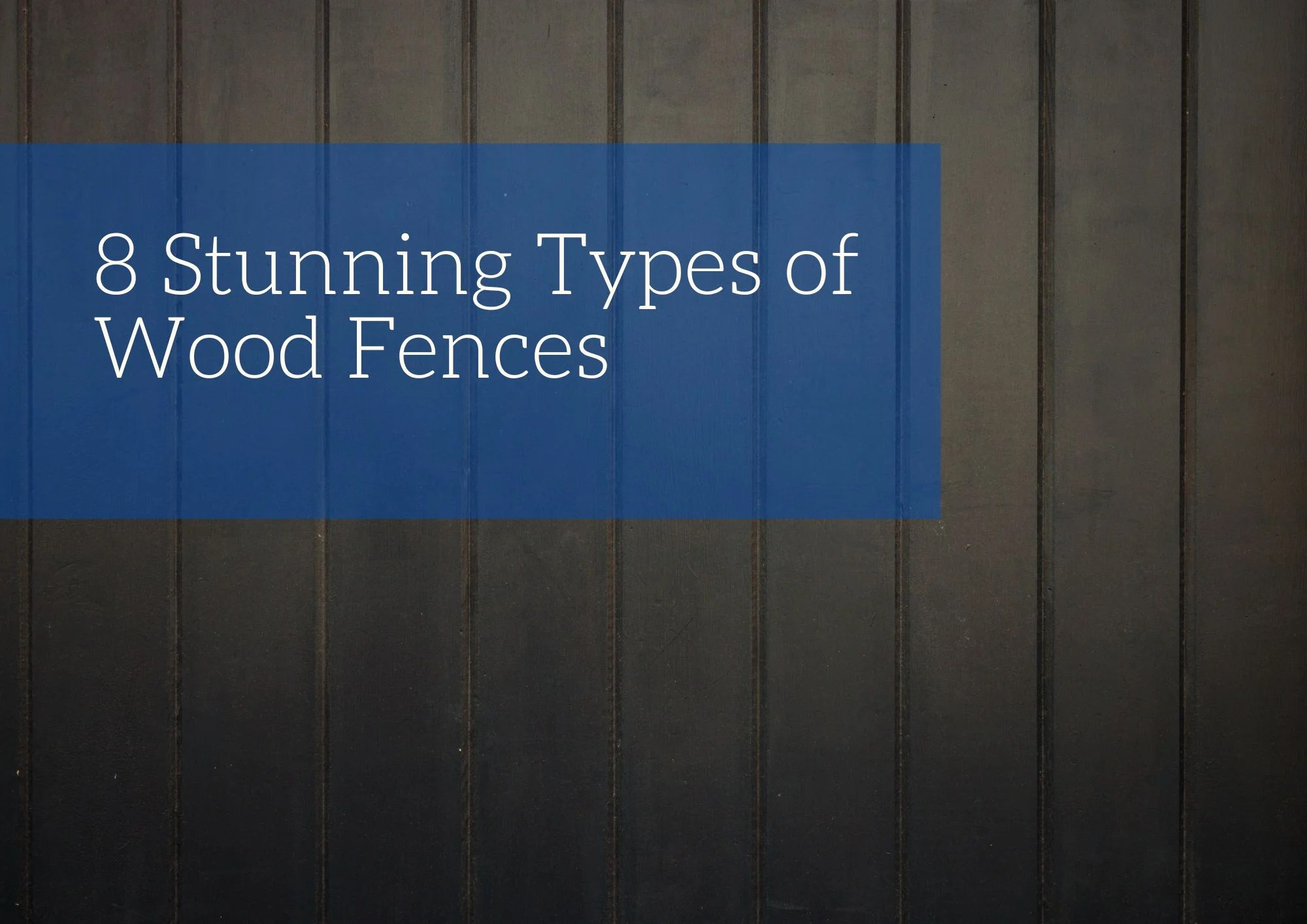 8 Stunning Types of Wood Fences Blog