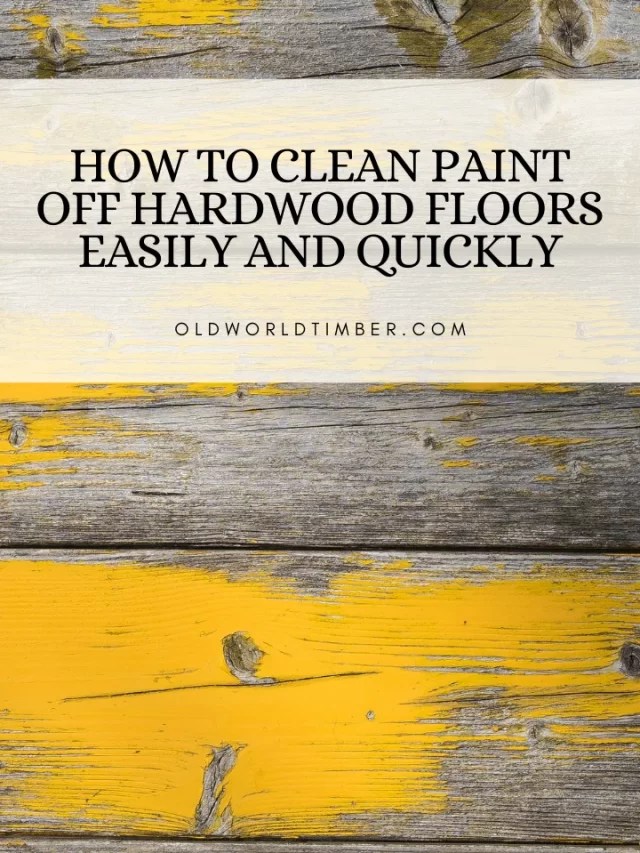 How to Clean Paint Off Hardwood Floors Easily and Quickly Old World