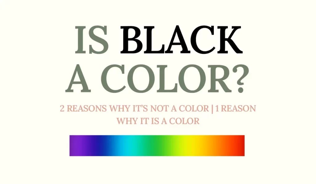 Is black a color? 2 reasons why it’s not & 1 reason why it is