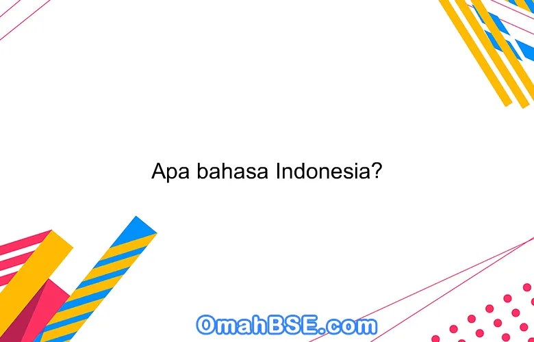 Apa bahasa Indonesia? OmahBSE