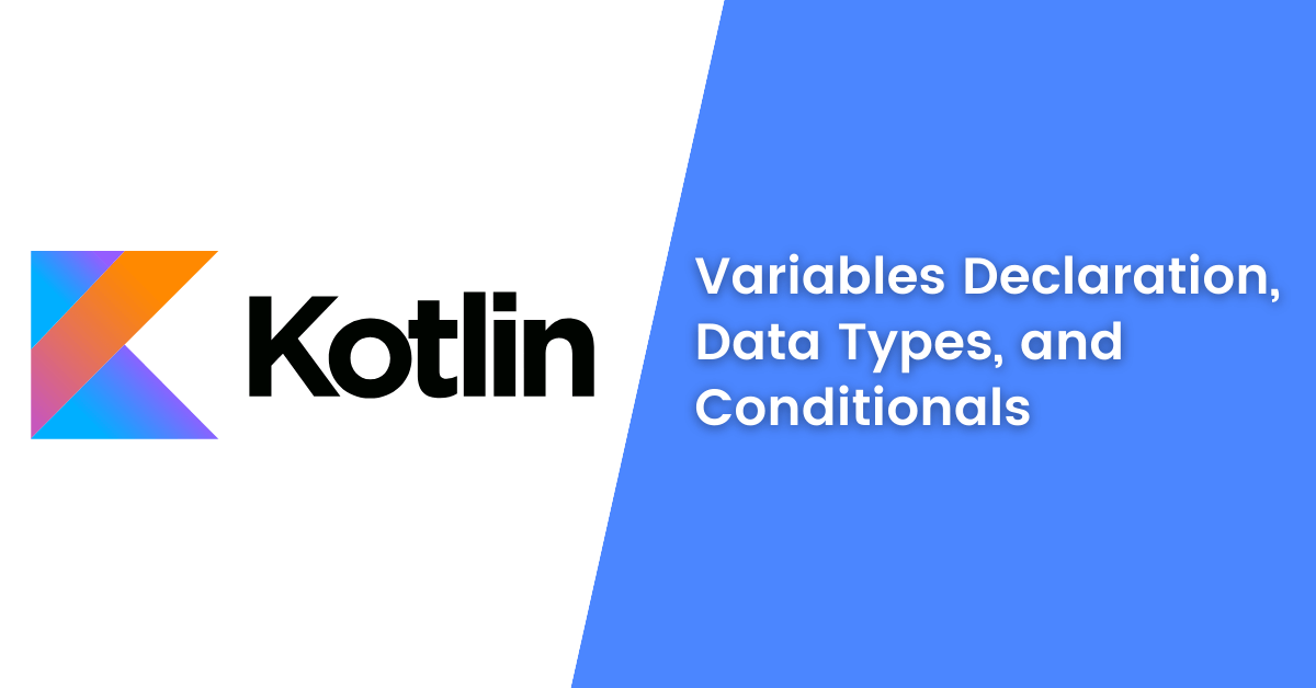 Kotlin Variables Declaration, Data Types, and Conditionals