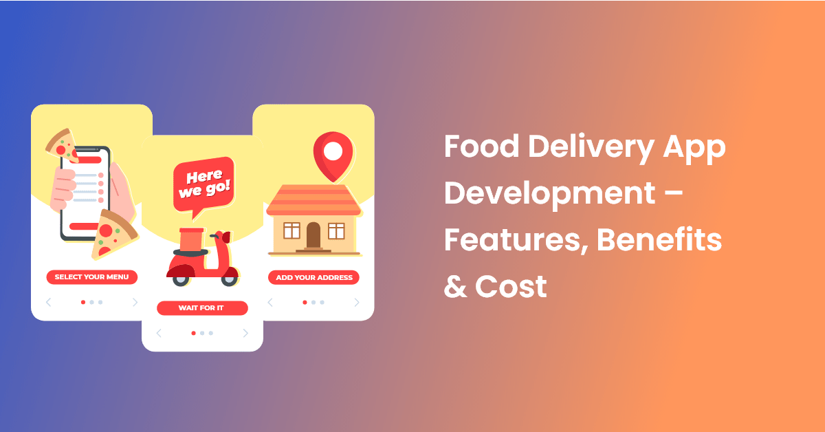 Food Delivery App Development Features, Benefits, and Cost