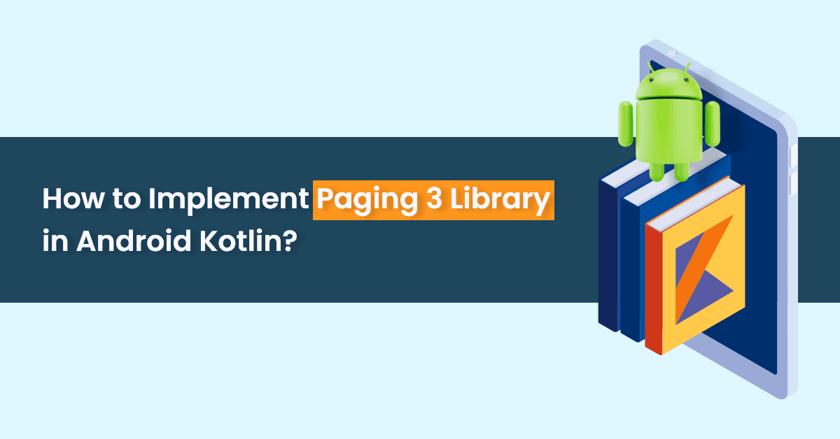 How to Implement The Paging 3 Library in Android Kotlin?