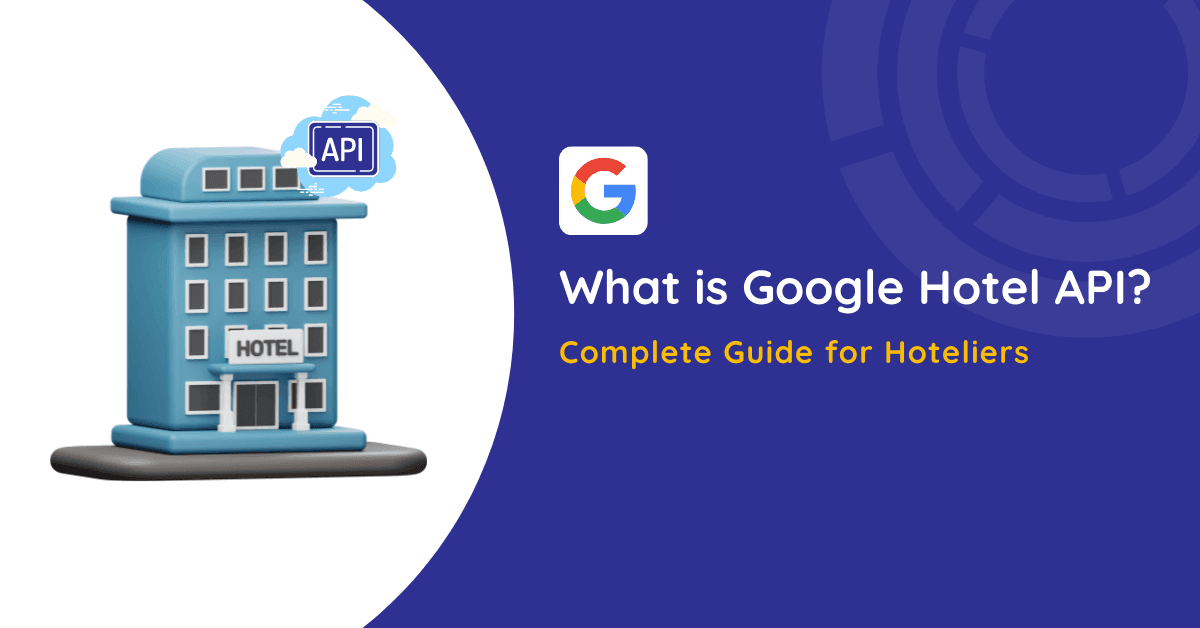 What is Google Hotel API? Complete Guide for Hoteliers in 2023