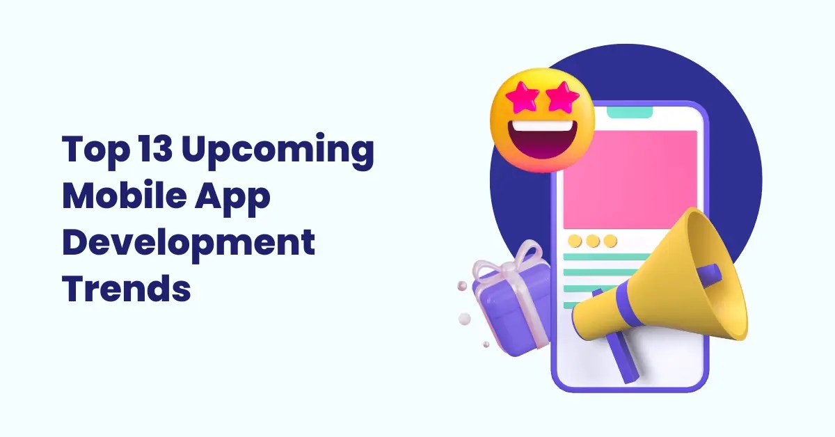 Top 13 Mobile App Development Trends in 2025