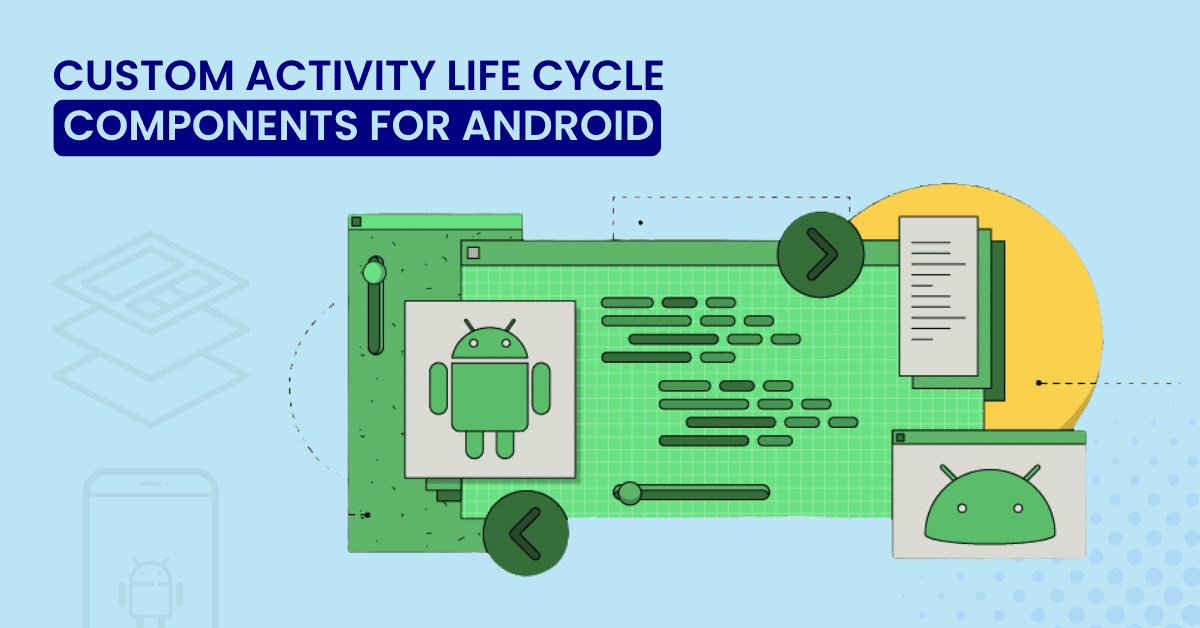 Custom Activity Life Cycle Components for Android Apps