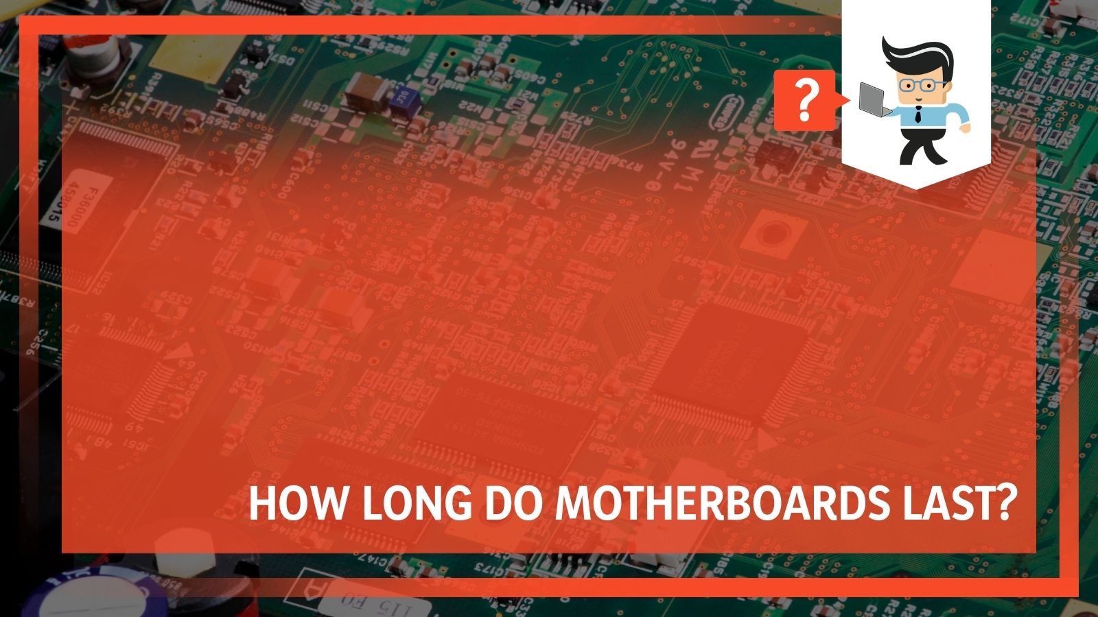 How Long Do Motherboards Last? (And How To Make Them Last Longer) One