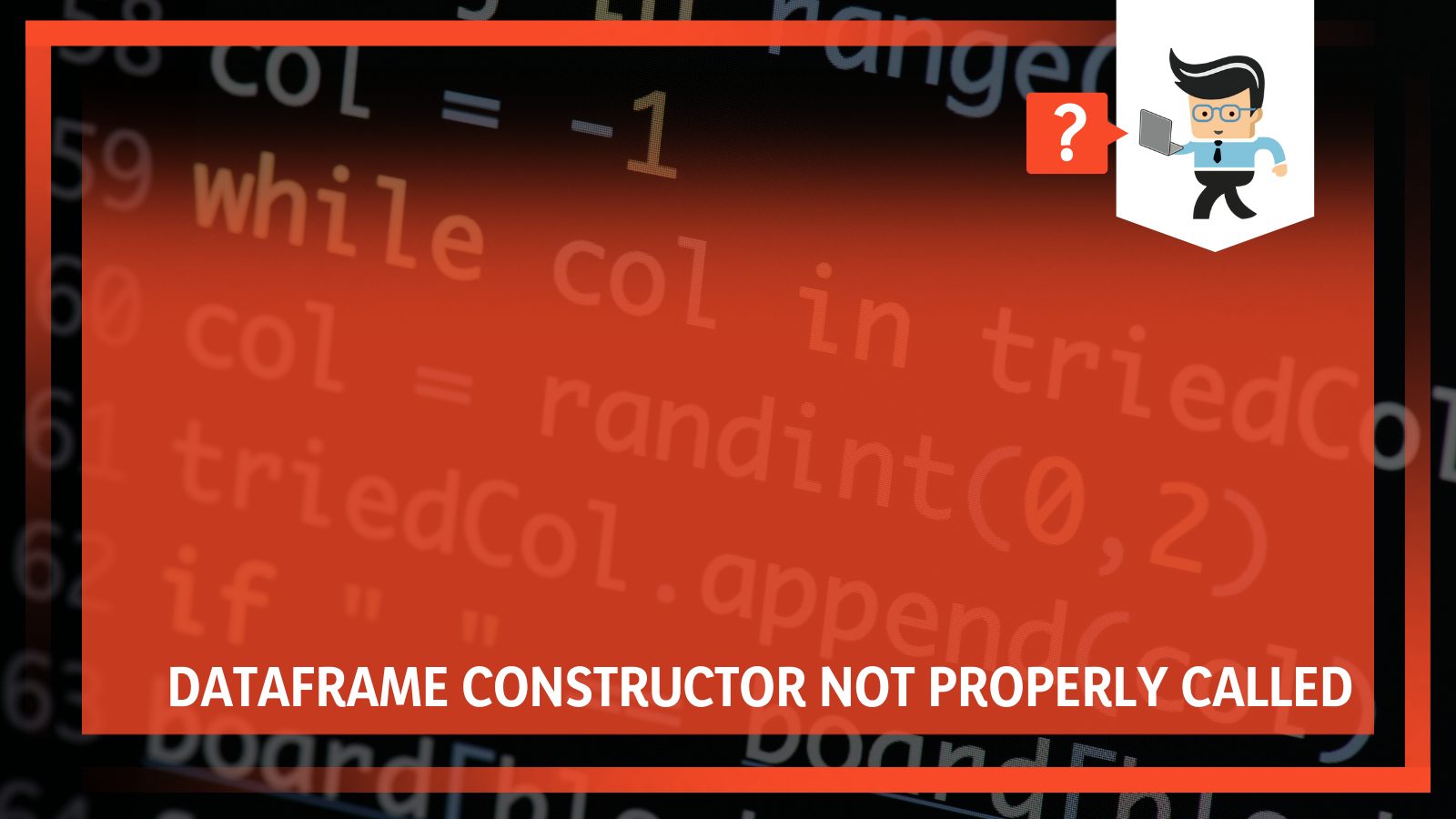 Dataframe Constructor Not Properly Called Its Common Reasons and Fixes