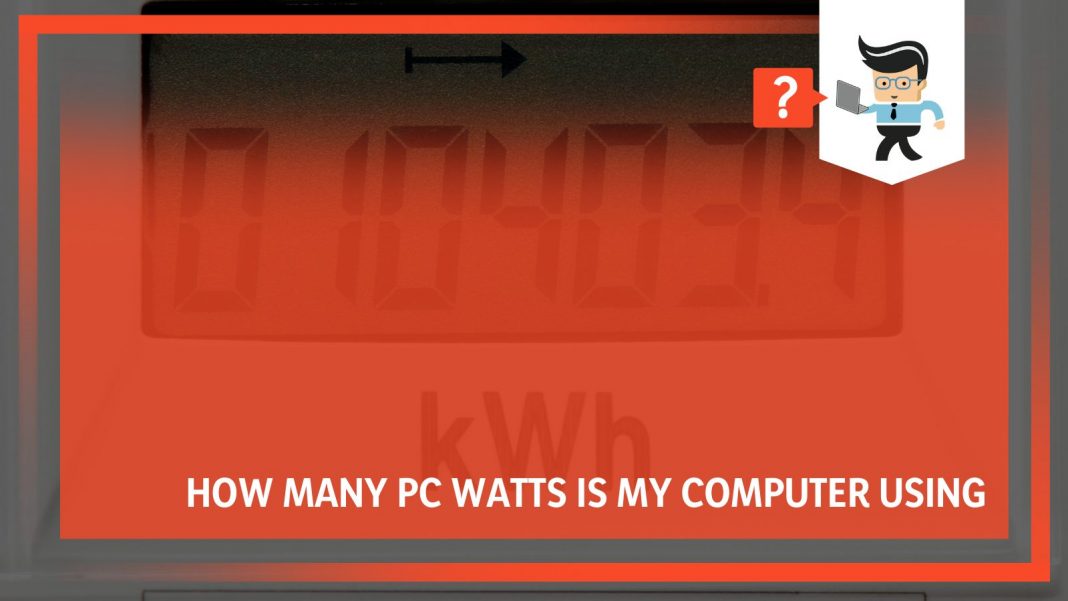 How Many PC Watts Is My Computer Using Everyday Consumption Explained