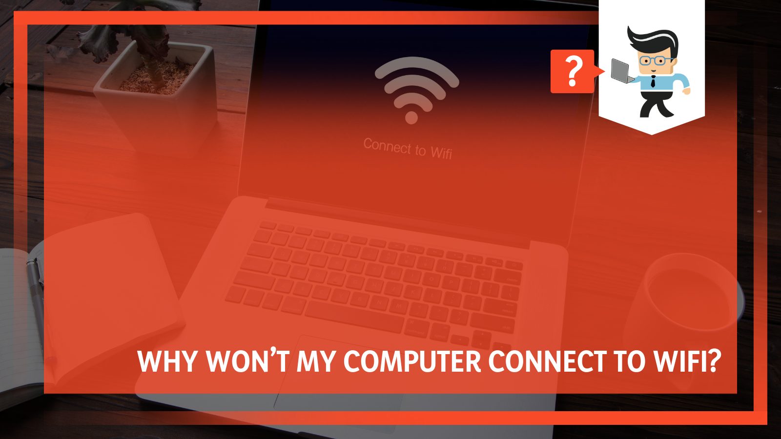 Why Won’t My Computer Connect to WiFi? 8 Causes and Their Simple Fixes