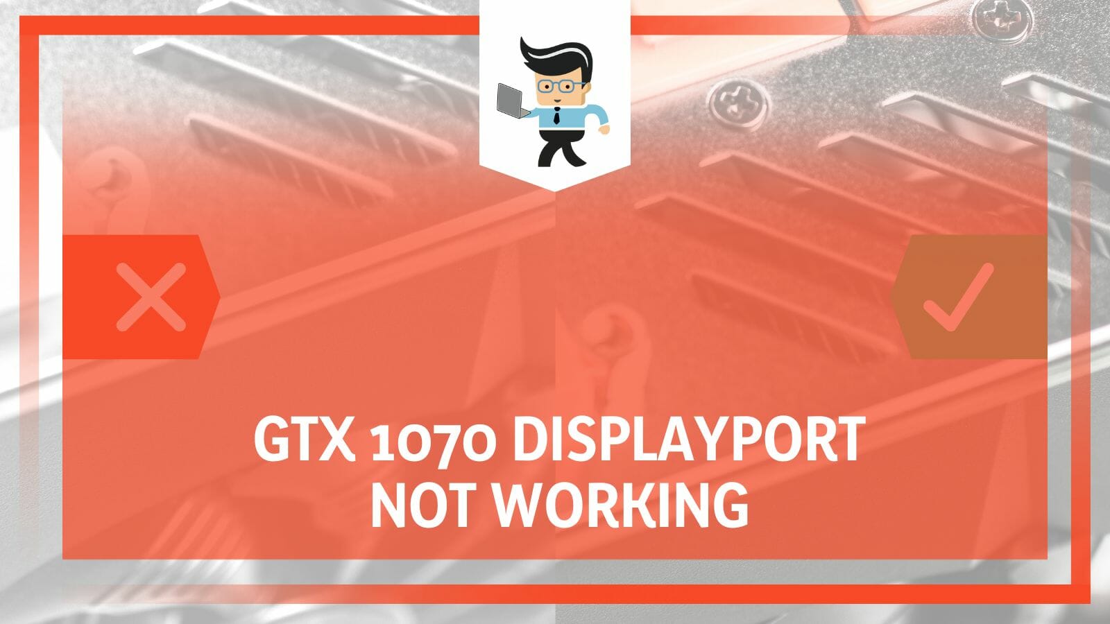 GTX 1070 Displayport Not Working Discover the QuickFix