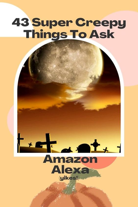 43 Scary Things to Ask Alexa in 2023 (7 is Creepy)(014)