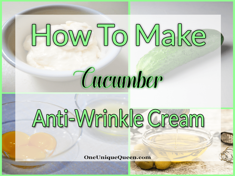 How To Make Cucumber AntiWrinkle Cream OneUniqueQueen