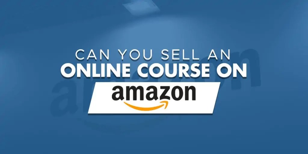 Can You Sell An Online Course On Amazon? Online Course How