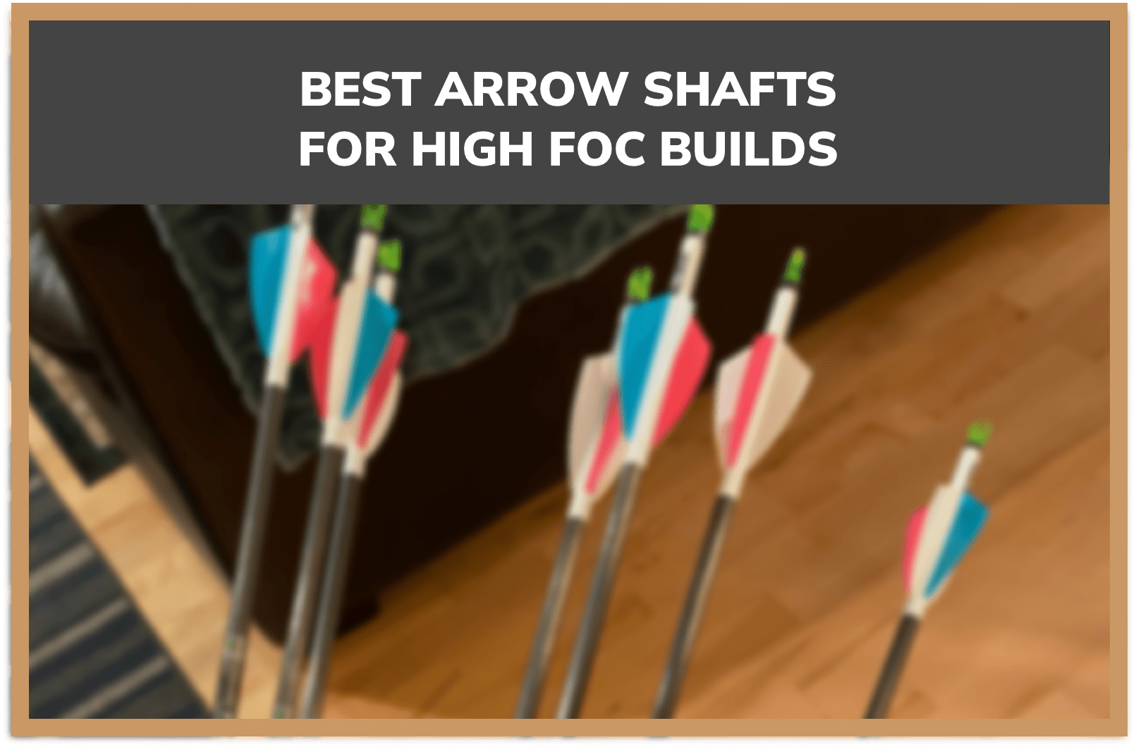 The best arrows for high FOC arrow builds