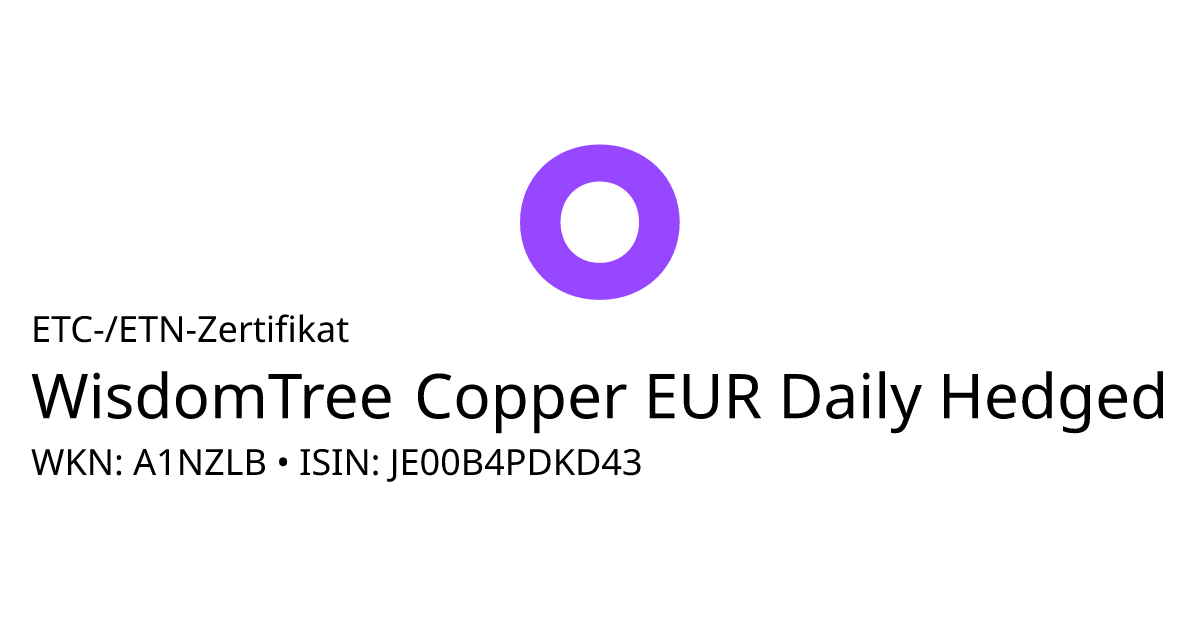 WisdomTree Copper EUR Daily Hedged (JE00B4PDKD43) • onvista