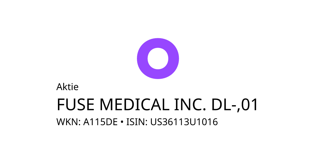 FUSE MEDICAL INC. DL,01 Aktie (A115DE US36113U1016) • onvista