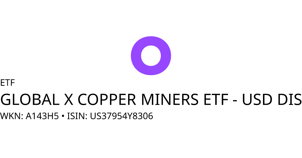 Fonds • GLOBAL X COPPER MINERS ETF (A143H5 US37954Y8306) • onvista