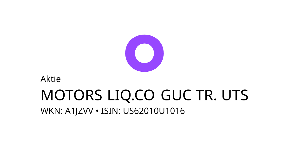 MOTORS LIQ.CO GUC TR. UTS Aktie (A1JZVV US62010U1016) • onvista