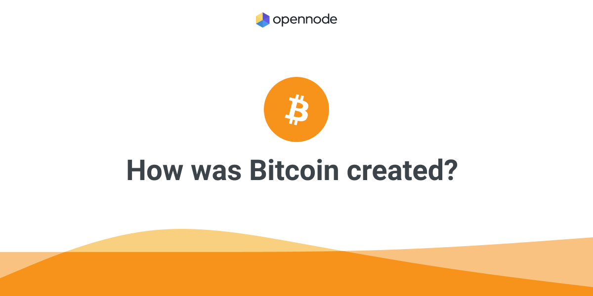 How was Bitcoin created? Find out on the OpenNode Blog